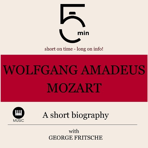 Wolfgang Amadeus Mozart: A short biography - George Fritsche, Minute Biographies, Minutes
