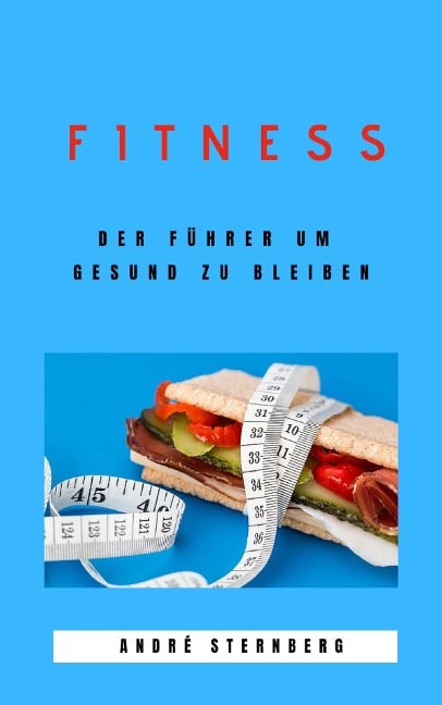 Fitness - Der Führer um gesund zu bleiben - Andre Sternberg