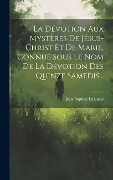 Cover-Bild zum Titel 'La Dévotion Aux Mystères De Jésus-christ Et De Marie, Connue Sous Le Nom De La Dévotion Des Quinze Samedis...' von 'Jean-Baptiste Lasausse'