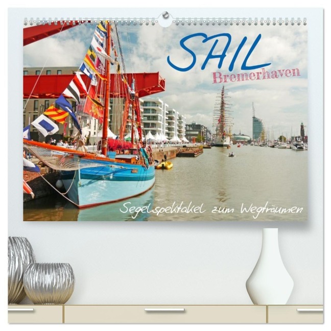 SAIL Bremerhaven. Segelspektakel zum Wegträumen (hochwertiger Premium Wandkalender 2026 DIN A2 quer), Kunstdruck in Hochglanz - Lucy M. Laube