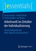 Arbeitswelt im Zeitalter der Individualisierung - Dunja Ewinger, Ian Towers, Juliane Koerbel, Anabel Ternès