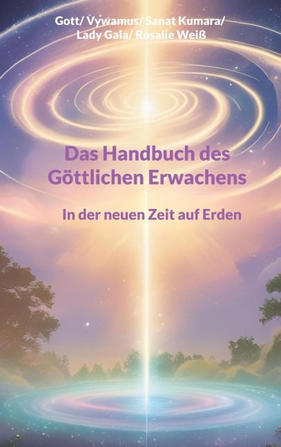 Das Handbuch des Göttlichen Erwachens - Lady Gaia, Sanat Kumara, Gott Gott, Vywamus Vywamus, Rosalie Weiß