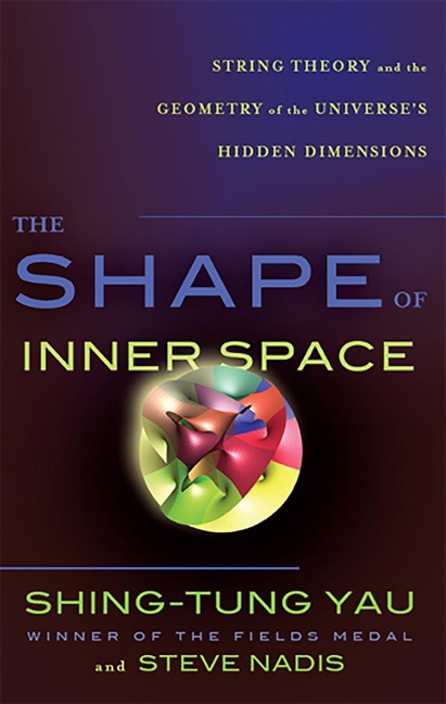 The Shape of Inner Space - Shing-Tung Yau, Steve Nadis