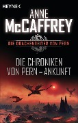 Die Chroniken von Pern - Ankunft - Anne Mccaffrey