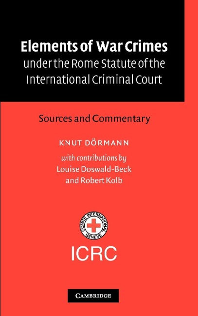 Elements of War Crimes Under the Rome Statute of the International Criminal Court - Knut Doermann