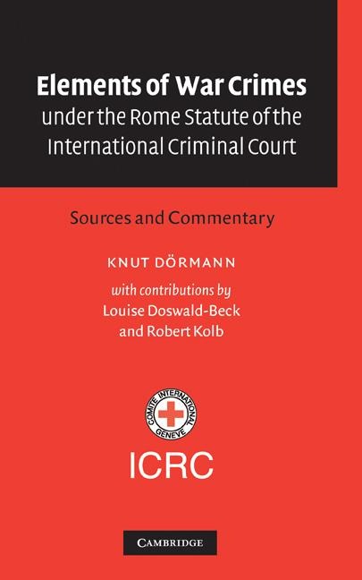 Elements of War Crimes Under the Rome Statute of the International Criminal Court - Knut Doermann