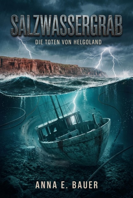Salzwassergrab: Die Toten von Helgoland ( Nordseekrimi) (ostseekrimi) - Anna E. Bauer