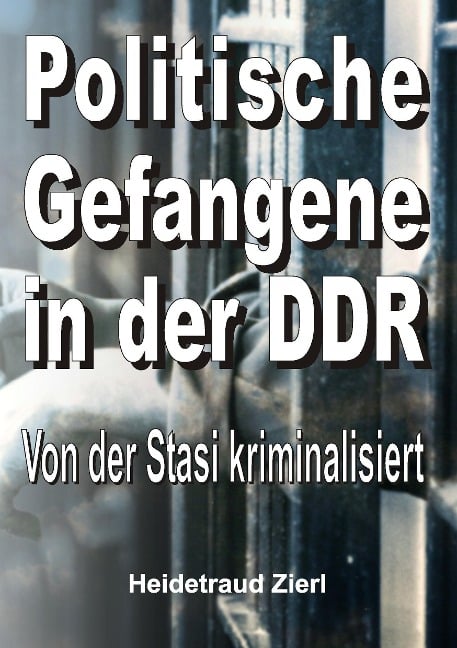 Politische Gefangene in der DDR - Heidetraud Zierl
