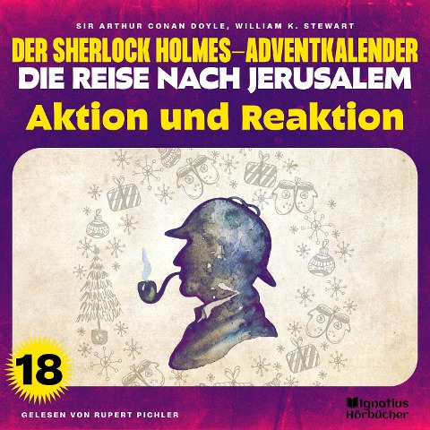 Aktion und Reaktion (Der Sherlock Holmes-Adventkalender - Die Reise nach Jerusalem, Folge 18) - Arthur Conan Doyle, William K. Stewart