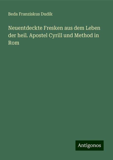 Neuentdeckte Fresken aus dem Leben der heil. Apostel Cyrill und Method in Rom - Beda Franziskus Dudík