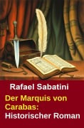 Cover-Bild zum Titel 'Der Marquis von Carabas: Historischer Roman' von 'Rafael Sabatini'