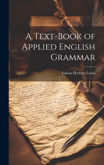 A Text-Book of Applied English Grammar - Edwin Herbert Lewis