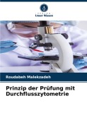 Cover-Bild zum Titel 'Prinzip der Prüfung mit Durchflusszytometrie' von 'Roudabeh Malekzadeh'