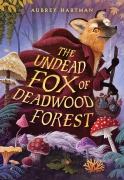 Cover-Bild zum Titel 'The Undead Fox of Deadwood Forest (Newbery Honor Award Winner)' von 'Aubrey Hartman'