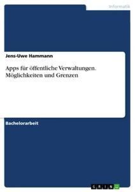 Apps für öffentliche Verwaltungen. Möglichkeiten und Grenzen - Jens-Uwe Hammann