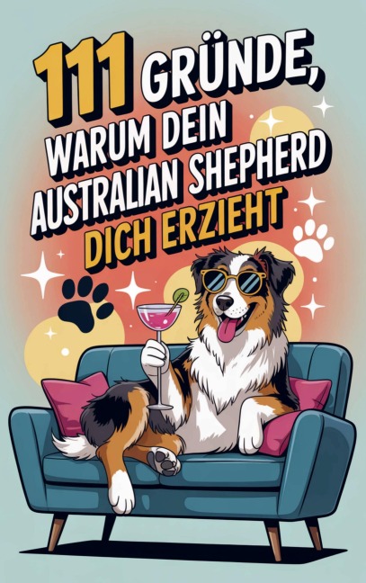 111 Gründe, warum dein Australian Shepherd dich erzieht - Paula Fellbach