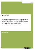 Cover-Bild zum Titel 'Versagensängste im Wettkampf. Welche Rolle spielt die fehlende Motivation im Training von Spitzensportlern?' von 'Romy Kasper'