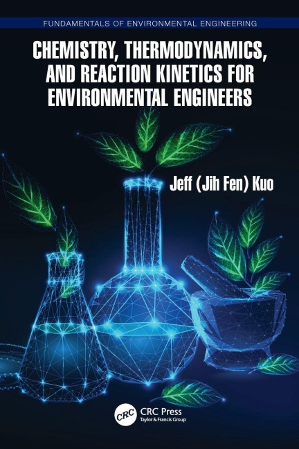 Chemistry, Thermodynamics, and Reaction Kinetics for Environmental Engineers - Jeff Kuo