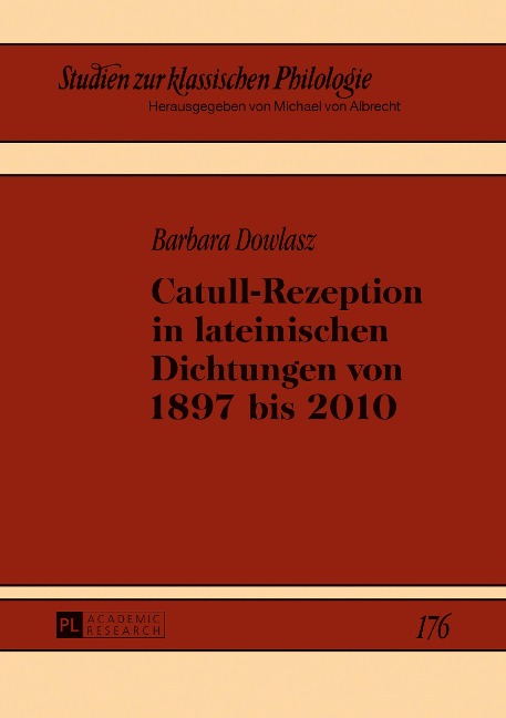 Catull-Rezeption in lateinischen Dichtungen von 1897 bis 2010 - Barbara Dowlasz