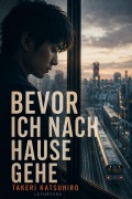 Cover-Bild zum Titel 'Bevor ich nach Hause gehe' von 'Takeri Katsuhiro'