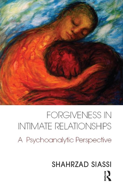 Forgiveness in Intimate Relationships - Shahrzad Siassi