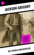 Cover-Bild zum Titel 'Mit Lächeln und Revolver' von 'Jackson Gregory'