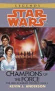 Champions of the Force: Star Wars Legends (the Jedi Academy) - Kevin Anderson