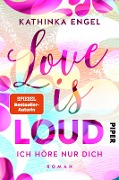 Love is Loud - Ich höre nur dich - Kathinka Engel Love is Loud - Ich höre nur dich - Kathinka Engel