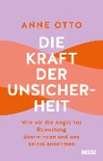 Die Kraft der Unsicherheit - Anne Otto