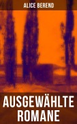 Cover-Bild zum Titel 'Ausgewählte Romane von Alice Berend' von 'Alice Berend'