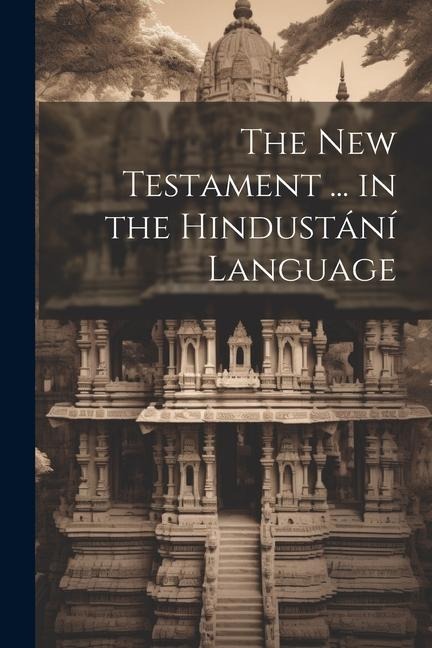 The New Testament ... in the Hindustání Language - Anonymous
