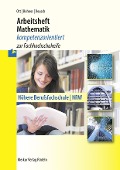 Arbeitsheft Mathematik - kompetenzorientiert zur Fachhochschulreife. Nordrhein-Westfalen - Roland Ott, Kurt Bohner, Ronald Deusch