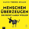 Cover-Bild zum Titel 'Menschen überzeugen, die recht haben wollen' von 'Marie-Theres Braun'
