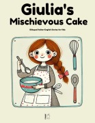 Cover-Bild zum Titel 'Giulia's Mischievous Cake: Bilingual Italian-English Stories for Kids' von 'Pomme Bilingual'