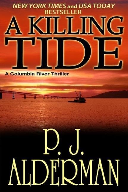 A Killing Tide (Columbia River Thrillers, #1) - P. J. Alderman