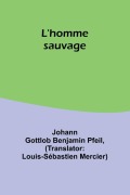 Cover-Bild zum Titel 'L'homme sauvage' von 'Johann Gottlob Benjamin Pfeil'