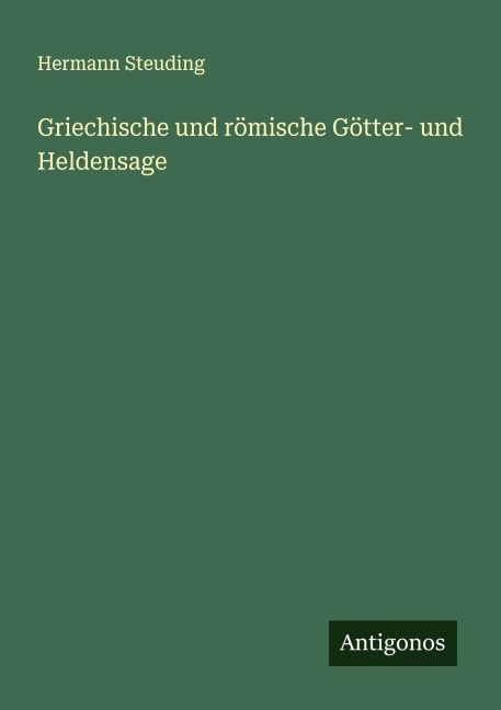 Griechische und römische Götter- und Heldensage - Hermann Steuding