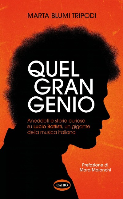 Quel gran genio. Aneddoti e storie curiose su Lucio Battisti, un gigante della musica italiana - Marta Blumi Tripodi