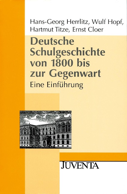 Deutsche Schulgeschichte von 1800 bis zur Gegenwart - Hans-Georg Herrlitz, Wulf Hopf, Hartmut Titze