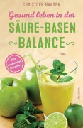 Cover-Bild zum Titel 'Gesund leben in der Säure-Basen-Balance. Mit zahlreichen Rezepten' von 'Christoph Hansen'