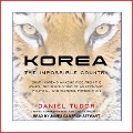 Korea: The Impossible Country: South Korea's Amazing Rise from the Ashes: The Inside Story of an Economic, Political and Cult - Daniel Tudor