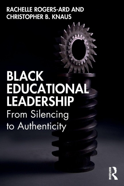 Black Educational Leadership - Rachelle Rogers-Ard, Christopher B Knaus