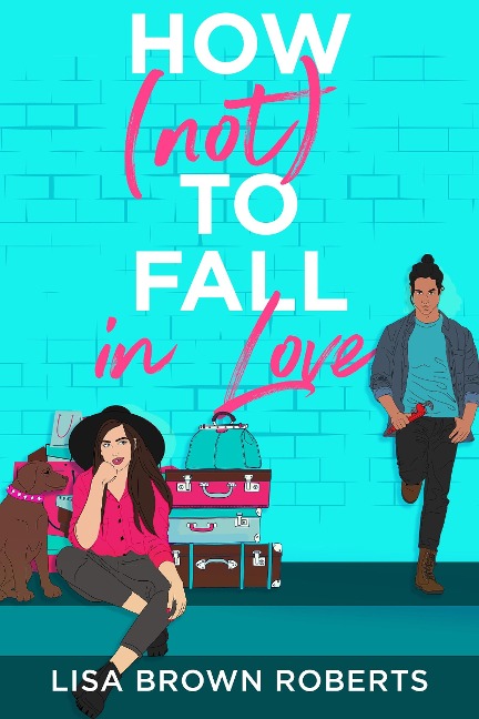 How (Not) to Fall in Love - Lisa Brown Roberts