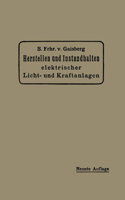 Herstellen und Instandhalten Elektrischer Licht- und Kraftanlagen - Siegmund Frh. von Gaisberg, Carl Michalke, Gottlob Lux