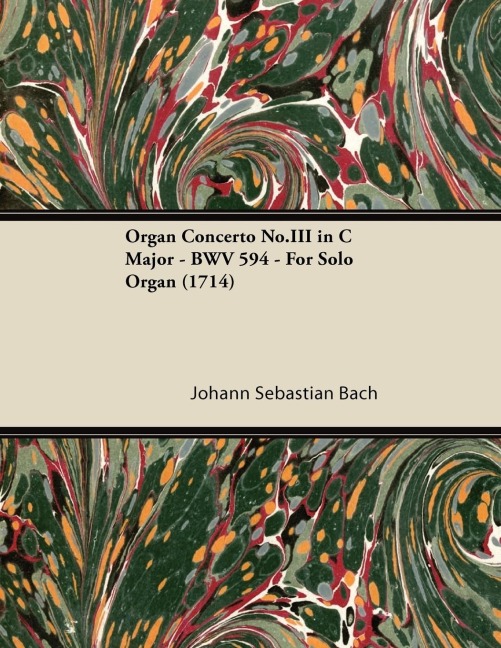 Organ Concerto No.III in C Major - BWV 594 - For Solo Organ (1714) - Johann Sebastian Bach