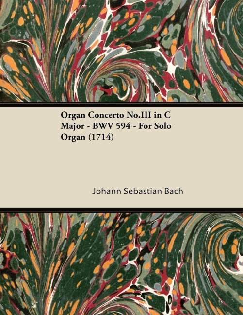 Organ Concerto No.III in C Major - BWV 594 - For Solo Organ (1714) - Johann Sebastian Bach