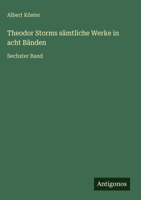 Theodor Storms sämtliche Werke in acht Bänden - Albert Köster
