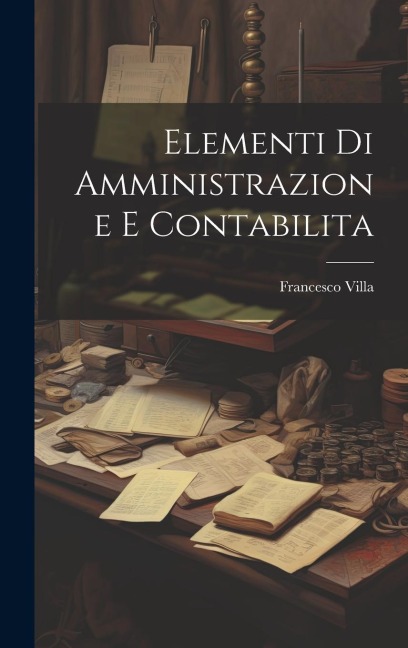 Elementi Di Amministrazione E Contabilita - Francesco Villa