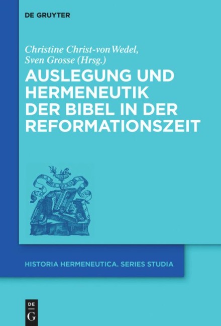 Auslegung und Hermeneutik der Bibel in der Reformationszeit - 