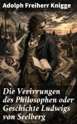 Cover-Bild zum Titel 'Die Verirrungen des Philosophen oder Geschichte Ludwigs von Seelberg' von 'Adolph Freiherr Knigge'
